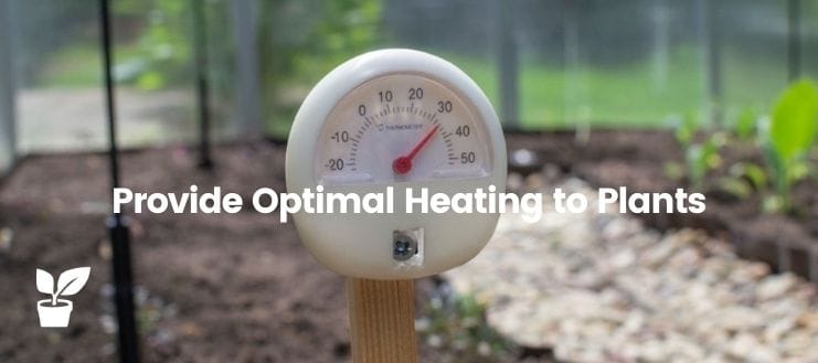 Provide optimal heating to plants